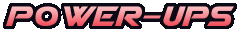 POWER-UPS